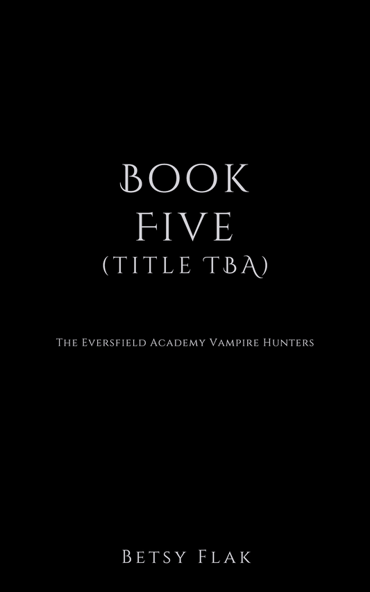 The Eversfield Academy Vampire Hunters: Book Five [PREORDER]