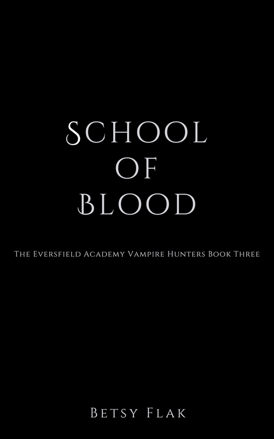 School of Blood (The Eversfield Academy Vampire Hunters: Book Three) [PREORDER]