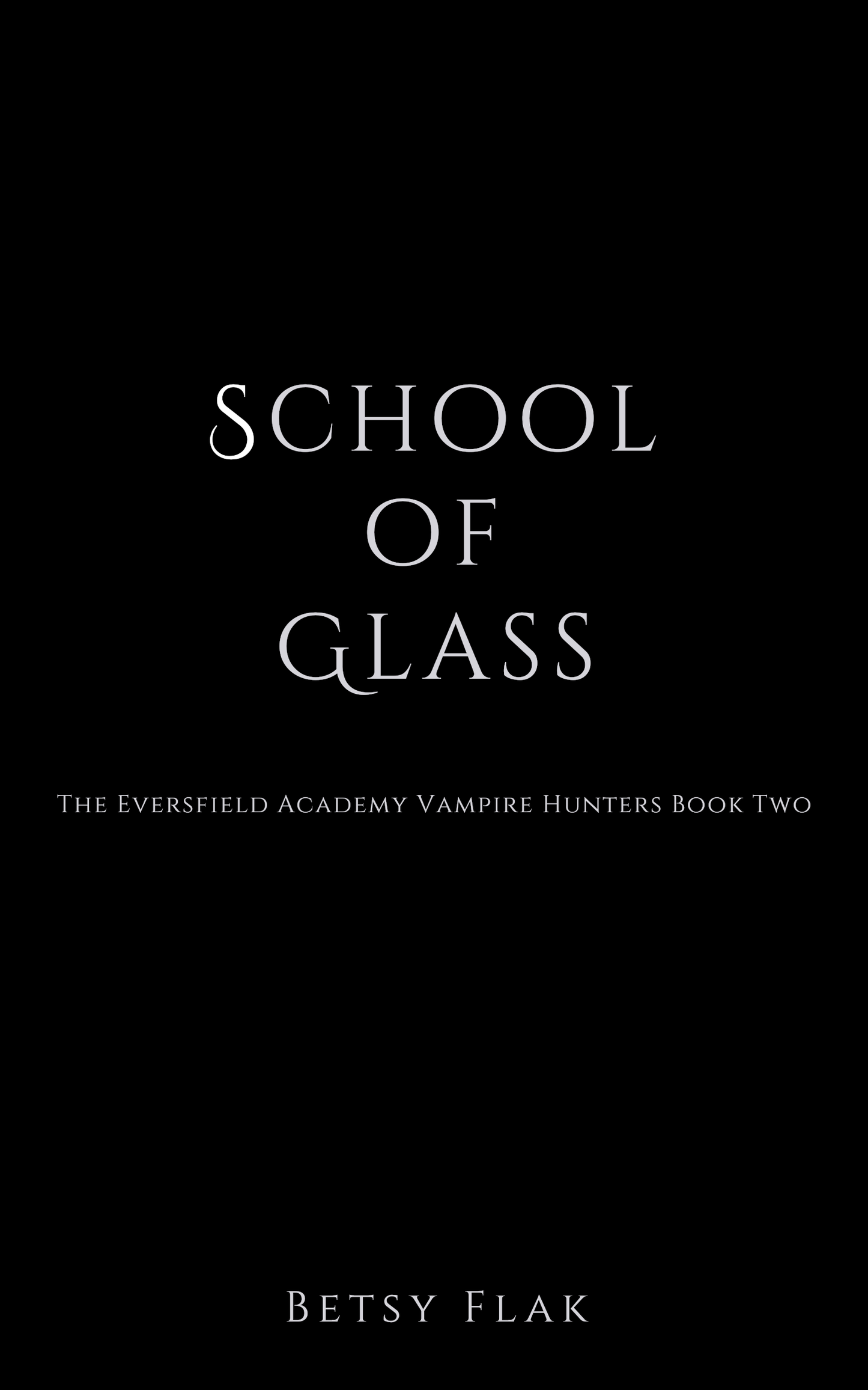 School of Glass (The Eversfield Academy Vampire Hunters: Book Two) [PREORDER]